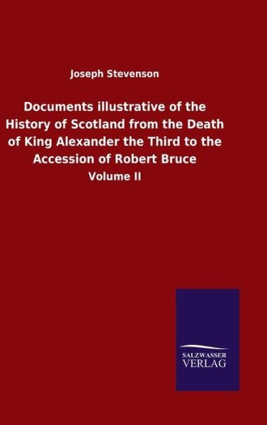 Cover for Joseph Stevenson · Documents illustrative of the History of Scotland from the Death of King Alexander the Third to the Accession of Robert Bruce: Volume II (Gebundenes Buch) (2020)