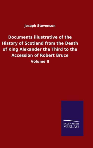 Cover for Joseph Stevenson · Documents illustrative of the History of Scotland from the Death of King Alexander the Third to the Accession of Robert Bruce: Volume II (Hardcover Book) (2020)