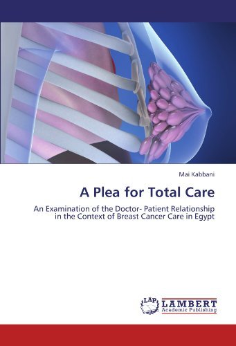 Cover for Mai Kabbani · A Plea for Total Care: an Examination of the Doctor-  Patient Relationship in the Context of Breast Cancer Care in Egypt (Pocketbok) (2011)