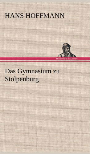 Cover for Hans Hoffmann · Das Gymnasium Zu Stolpenburg (Hardcover Book) [German edition] (2012)