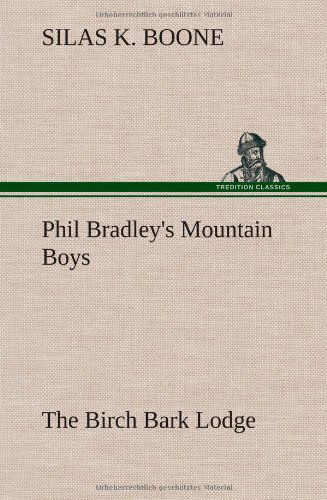 Cover for Silas K. Boone · Phil Bradley's Mountain Boys the Birch Bark Lodge (Gebundenes Buch) (2012)