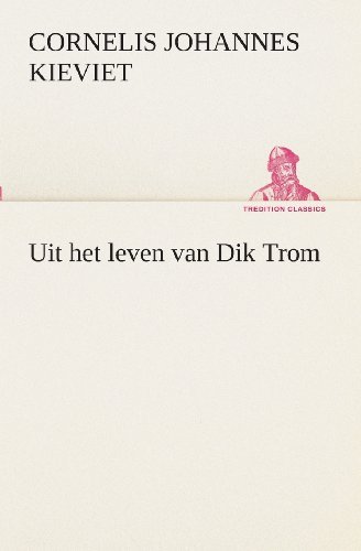 Uit Het Leven Van Dik Trom (Tredition Classics) (Dutch Edition) - Cornelis Johannes Kieviet - Bücher - tredition - 9783849539191 - 4. April 2013