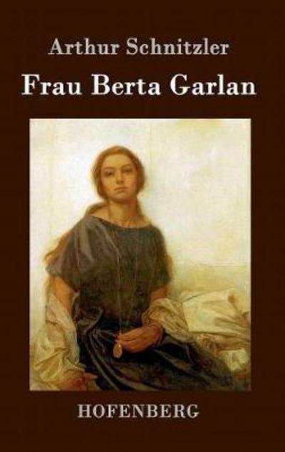 Cover for Arthur Schnitzler · Frau Berta Garlan (Inbunden Bok) (2016)
