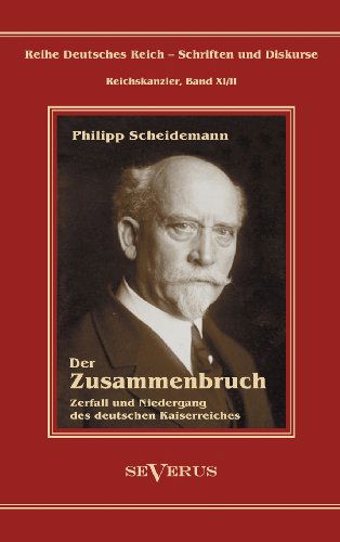 Cover for Philipp Scheidemann · Philipp Scheidemann - Der Zusammenbruch. Zerfall Und Niedergang Des Deutschen Kaiserreiches (Inbunden Bok) [German edition] (2012)