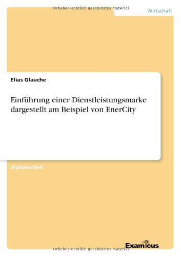 Cover for Elias Glauche · Einfuhrung einer Dienstleistungsmarke dargestellt am Beispiel von EnerCity (Pocketbok) [German edition] (2012)