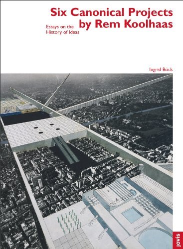 Cover for Ingrid Bock · Six Canonical Projects by Rem Koolhaas: Essays on the History of Ideas - architektur + analyse (Paperback Book) (2015)