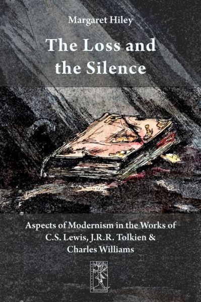 Cover for Margaret Hiley · The Loss and the Silence. Aspects of Modernism in the Works of C.S. Lewis, J.R.R. Tolkien and Charles Williams. (Taschenbuch) (2011)