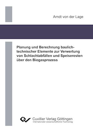 Cover for Arndt von der Lage · Planung und Berechnung baulichtechnischer Elemente zur Verwertung von Schlachtabfällen und Speiseresten über den Biogasprozess (Paperback Book) (2013)