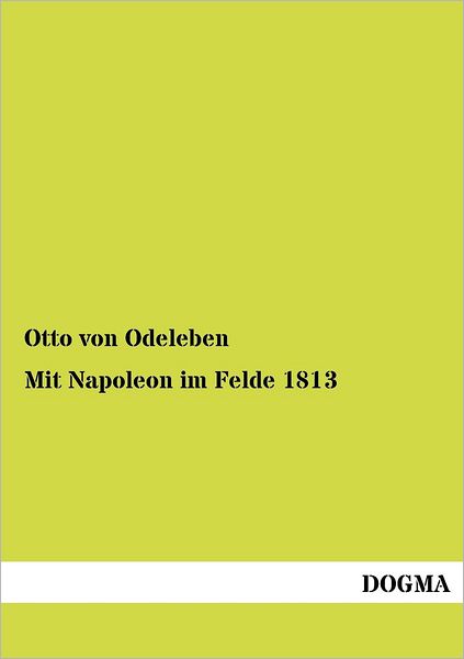 Cover for Otto Von Odeleben · Mit Napoleon im Felde 1813 (Pocketbok) [German edition] (2012)