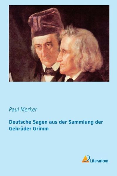 Deutsche Sagen aus der Sammlung der Geb - Paul Merker - Books - Literaricon - 9783956970191 - February 7, 2015