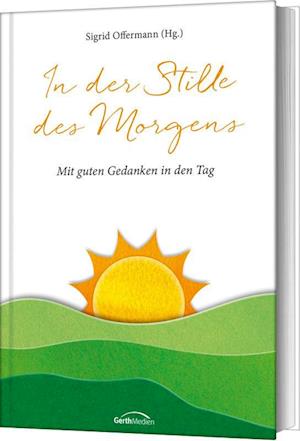 In der Stille des Morgens: Mit guten Gedanken in den Tag - Sigrid Offermann - Bøger - Gerth Medien - 9783986951191 - 18. december 2024