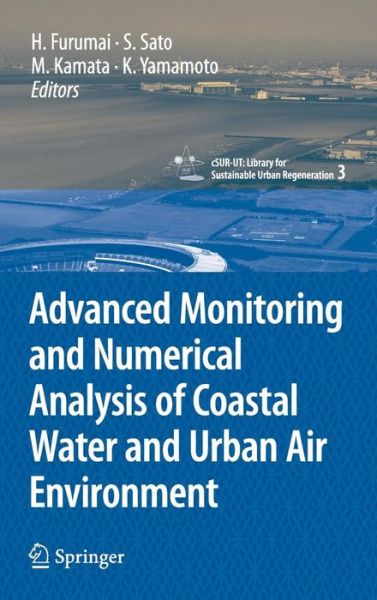 Advanced Monitoring and Numerical Analysis of Coastal Water and Urban Air Environment - cSUR-UT Series: Library for Sustainable Urban Regeneration - Hiroaki Furumai - Books - Springer Verlag, Japan - 9784431997191 - August 10, 2010