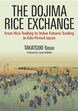 Cover for Yasuo Takasuki · The Dojima Rice Exchange: From Rice Trading to Index Futures Trading in Edo-Period Japan (Paperback Book) (2023)