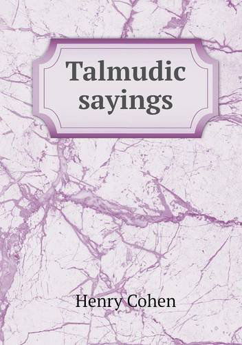 Talmudic Sayings - Henry Cohen - Bücher - Book on Demand Ltd. - 9785518525191 - 28. September 2013