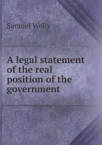 Cover for Samuel Wells · A Legal Statement of the Real Position of the Government (Paperback Book) (2013)