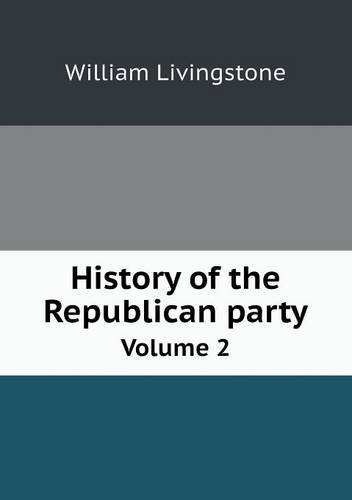Cover for William Livingstone · History of the Republican Party Volume 2 (Paperback Book) (2014)