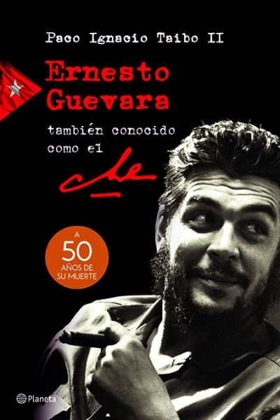 Cover for Paco Ignacio Taibo II · Ernesto Guevara Tambien Conocido Como El Che. a 50 Años De Su Muerte (Paperback Book) (2017)