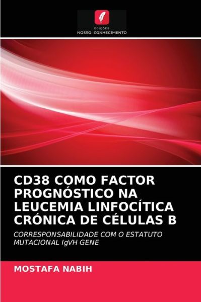Cover for Mostafa Nabih · Cd38 Como Factor Prognostico Na Leucemia Linfocitica Cronica de Celulas B (Paperback Book) (2021)