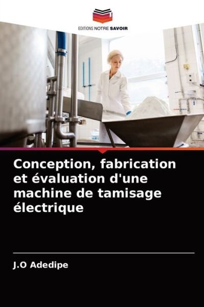 Cover for J O Adedipe · Conception, fabrication et evaluation d'une machine de tamisage electrique (Paperback Book) (2021)