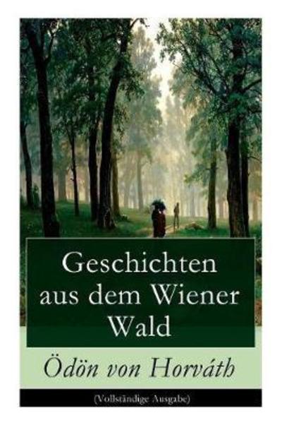 Geschichten aus dem Wiener Wald - Odon Von Horvath - Kirjat - e-artnow - 9788026856191 - keskiviikko 1. marraskuuta 2017