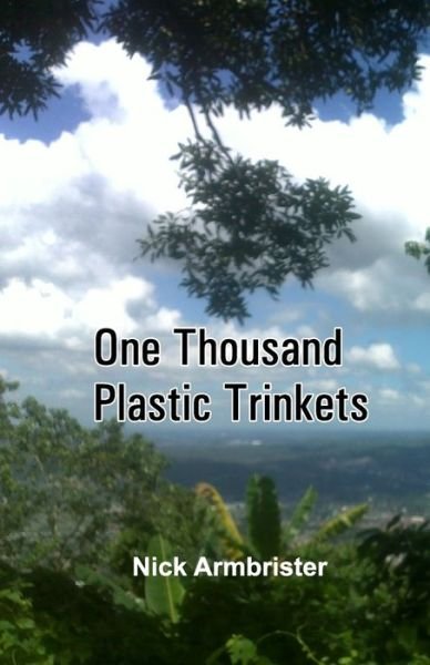 Cover for Nick Armbrister · One Thousand Plastic Trinkets (Paperback Book) (2020)