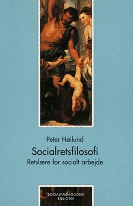Socialpædagogisk Bibliotek: Socialretsfilosofi - Peter Høilund - Livros - Gyldendal - 9788741201191 - 16 de agosto de 2000