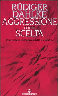 Cover for Rüdiger Dahlke · Aggressione Come Scelta. Repressione Dell'aggressivita E Malattia (Book)