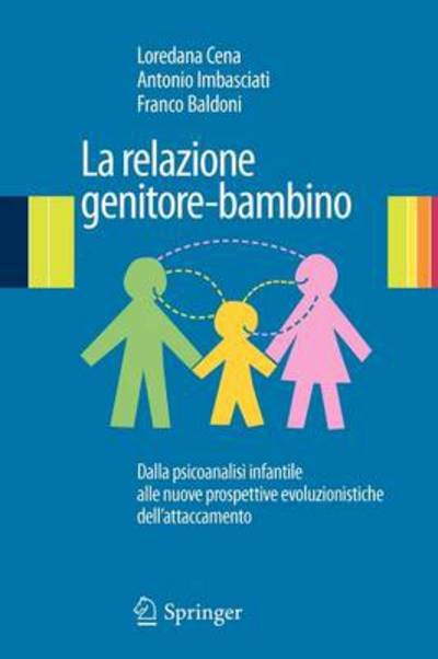 Cover for Loredana Cena · La Relazione Genitore-Bambino: Dalla Psicoanalisi Infantile Alle Nuove Prospettive Evoluzionistiche Dell'attaccamento (Taschenbuch) (2010)