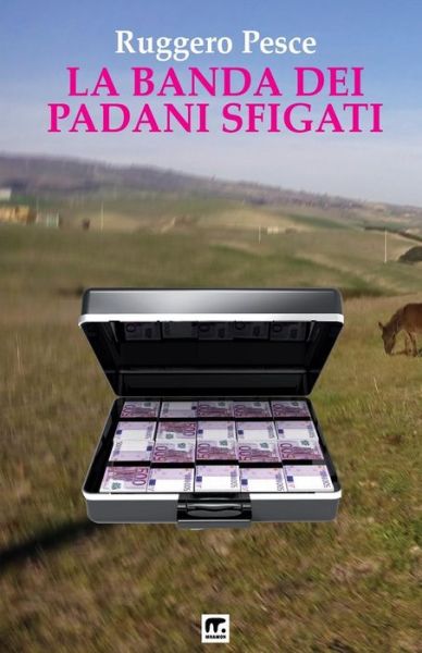 Cover for Ruggero Pesce · La banda dei padani sfigati (Pocketbok) (2016)