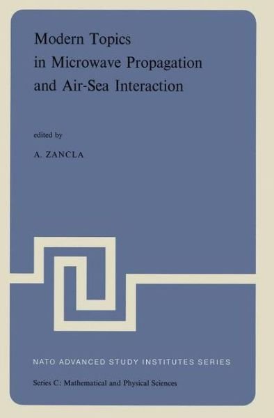 Cover for A Zancla · Modern Topics in Microwave Propagation and Air-sea Interaction: Proceedings of the Nato Advanced Study Institute Held at Sorrento, Italy, June 5-14, 1973 (Modern Topics in Microwave Propagation and Air-sea Interaction) - Nato Science Series C (Gebundenes Buch) (1973)
