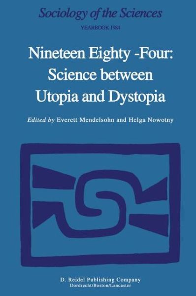 Cover for Everett Mendelsohn · Nineteen Eighty-Four: Science Between Utopia and Dystopia - Sociology of the Sciences Yearbook (Inbunden Bok) [1984 edition] (1984)