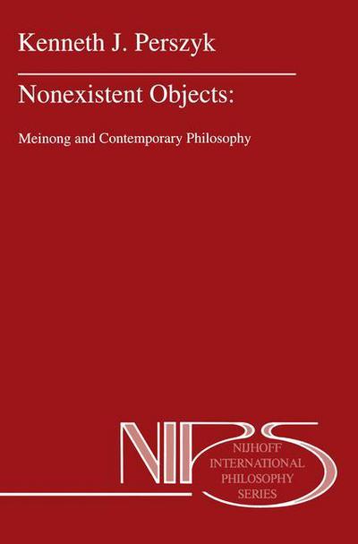 K.J. Perszyk · Nonexistent Objects: Meinong and Contemporary Philosophy - Nijhoff International Philosophy Series (Paperback Book) [Softcover reprint of hardcover 1st ed. 1993 edition] (2010)