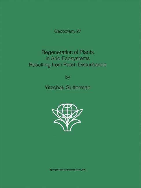 Cover for Yitzchak Gutterman · Regeneration of Plants in Arid Ecosystems Resulting from Patch Disturbance - Geobotany (Paperback Bog) [1st Ed. Softcover of Orig. Ed. 2001 edition] (2010)