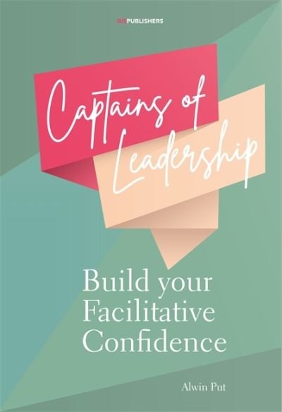 Captains of Leadership: Build Your Facilitative Confidence - Alwin Put - Livros - BIS Publishers B.V. - 9789063696191 - 28 de outubro de 2021