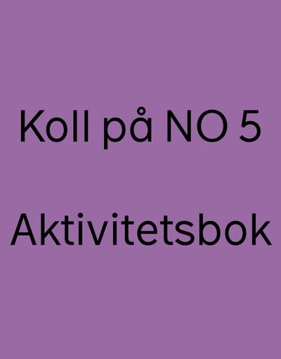 Koll på NO 5 Aktivitetsbok, version 2 - Klara Rudstedt - Książki - Sanoma Utbildning - 9789152361191 - 6 sierpnia 2021