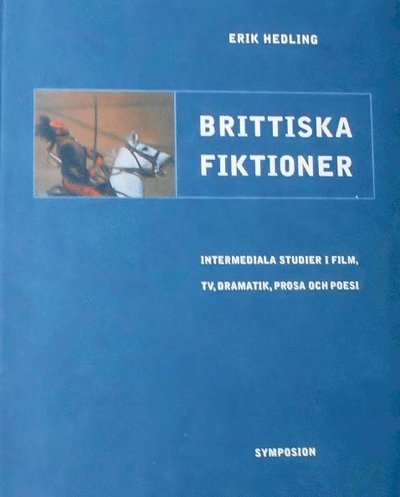 Cover for Erik Hedling · Brittiska fiktioner : intermediala studier i film, TV, dramatik, prosa och (Book) (2001)