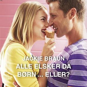 Cover for Jackie Braun · Alle elsker da børn ... eller? (Audiobook (MP3)) (2016)