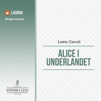 Alice i Underlandet - Lewis Carrol - Audiolibro - Svenska Ljud Classica - 9789176390191 - 6 de agosto de 2014