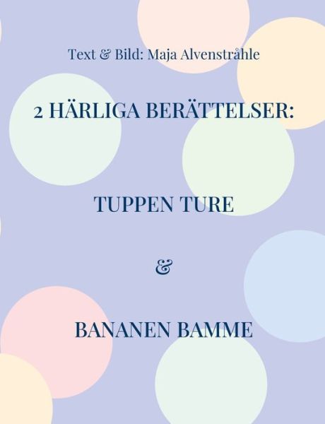 Cover for Maja Alvenstrahle · 2 Harliga Berattelser: Tuppen Ture &amp; Bananen Bamme (Paperback Book) (2021)