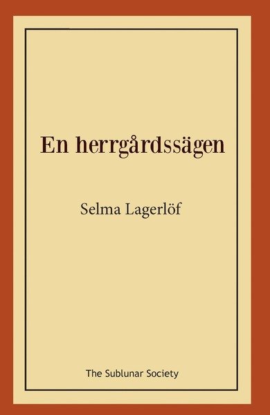 En herrgårdssägen - Selma Lagerlöf - Boeken - The Sublunar Society - 9789188999191 - 6 oktober 2019