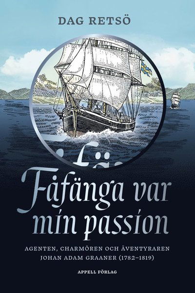 Cover for Dag Retsö · Fåfänga var min passion : agenten, charmören och äventyraren Johan Adam Graaner (1782–1819) (Hardcover Book) (2024)