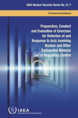Cover for Iaea · Preparation, Conduct and Evaluation of Exercises for Detection of and Response to Acts Involving Nuclear and Other Radioactive Material out of Regulatory Control - IAEA Nuclear Security Series (Pocketbok) (2021)