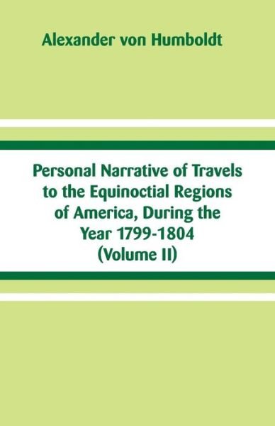 Cover for Alexander Von Humboldt · Personal Narrative of Travels to the Equinoctial Regions of America, During the Year 1799-1804 (Pocketbok) (2018)