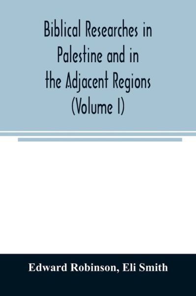 Cover for Edward Robinson · Biblical researches in Palestine and in the adjacent regions (Paperback Book) (2020)