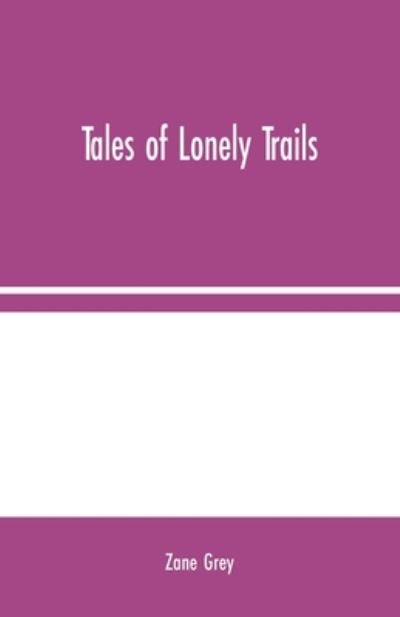 Tales of Lonely Trails - Zane Grey - Books - Alpha Edition - 9789354024191 - August 10, 2020