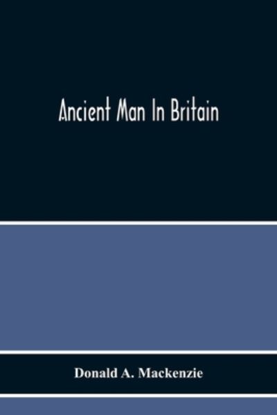 Cover for Donald A MacKenzie · Ancient Man In Britain (Pocketbok) (2020)