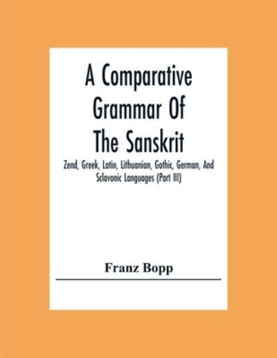Cover for Franz Bopp · A Comparative Grammar Of The Sanskrit, Zend, Greek, Latin, Lithuanian, Gothic, German, And Sclavonic Languages (Part Iii) (Pocketbok) (2020)