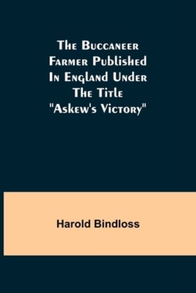 Cover for Harold Bindloss · The Buccaneer Farmer Published In England Under The Title Askew's Victory (Taschenbuch) (2022)