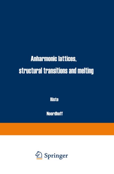 Anharmonic Lattices, Structural Transitions and Melting - NATO Science Series E: - T Riste - Books - Springer - 9789401023191 - December 21, 2011