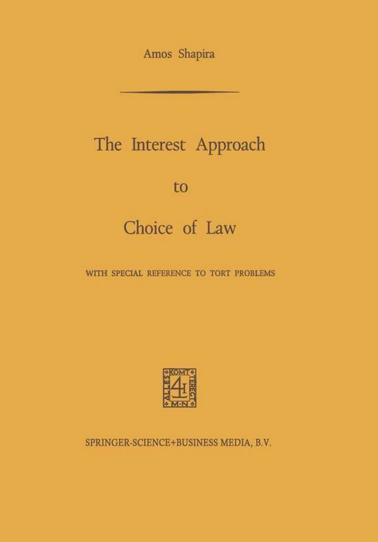 The Interest Approach to Choice of Law: With Special Reference to Tort Problems - Amos Shapira - Kirjat - Springer - 9789401700191 - 1970